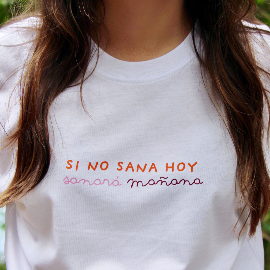 T-shirt - Si no sana hoy sanará mañana