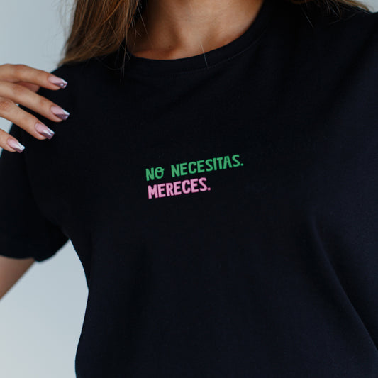 T-shirt - No necesitas. Mereces